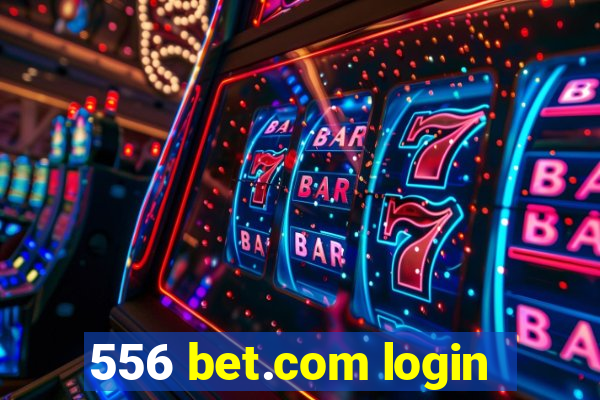 556 bet.com login